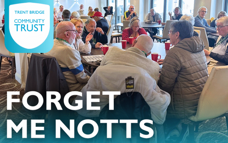 Trent Bridge Community Trust - Forget Me Notts